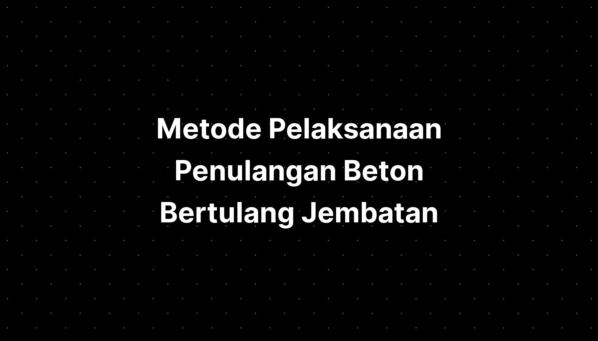 Metode Pelaksanaan Penulangan Beton Bertulang Jembatan - IMAGESEE